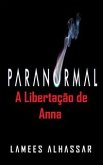 Paranormal: A Libertação De Anna (eBook, ePUB)