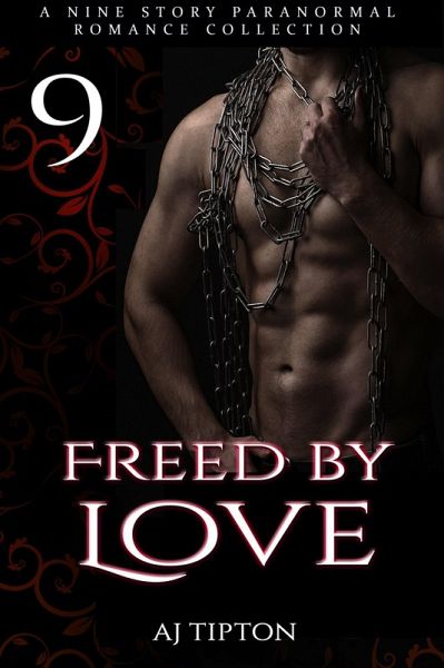 Freed by Love: A Nine Story Paranormal Romance Collection (eBook, ePUB) Freed by Love: A Nine Story Paranormal Romance Collection (eBook, ePUB)