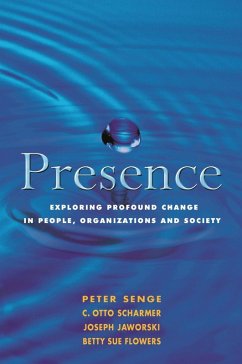 Presence (eBook, ePUB) - Flowers, Betty Sue; Scharmer, C. Otto; Jaworski, Joseph; Senge, Peter M.