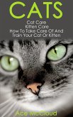 Cats: Cat Care: Kitten Care: How To Take Care Of And Train Your Cat Or Kitten (eBook, ePUB)