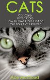 Cats: Cat Care: Kitten Care: How To Take Care Of And Train Your Cat Or Kitten (eBook, ePUB) Cats: Cat Care: Kitten Care: How To Take Care Of And Train Your Cat Or Kitten (eBook, ePUB)