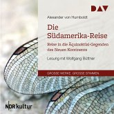 Die Südamerika-Reise. Reise in die Äquinoktial-Gegenden des Neuen Kontinents (MP3-Download)