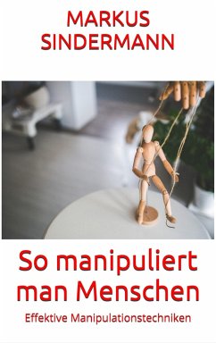 So manipuliert man Menschen (eBook, ePUB) - Sindermann, Markus