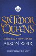Six Tudor Queens: Writing a New Story... - Bild 1