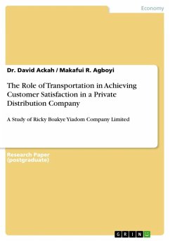 The Role of Transportation in Achieving Customer Satisfaction in a Private Distribution Company (eBook, ePUB) - Ackah, Dr. David; Agboyi, Makafui R.
