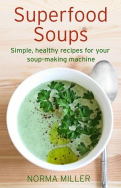 Superfood Soups (eBook, ePUB) - Miller, Norma