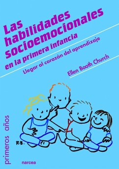 Las habilidades socioemocionales en la primera infancia : llegar al corazón del aprendizaje - Church, Ellen Booth