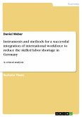 Instruments and methods for a successful integration of international workforce to reduce the skilled labor shortage in Germany (eBook, ePUB)