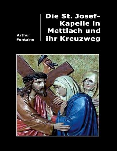 Die St. Josef-Kapelle in Mettlach und ihr Kreuzweg - Fontaine, Arthur
