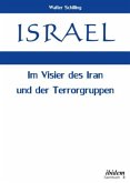 Israel. Im Visier des Iran und der Terrorgruppen