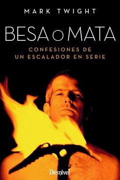 Besa o mata : confesiones de un escalador en serie - Chapa, Pedro; Twight, Mark