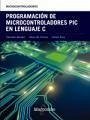 Programación de microcontroladores PIC en Lenguaje C - Bariáin Aisa, Cándido; Ruiz Zamarreño, Carlos; Corres Sanz, Jesús María