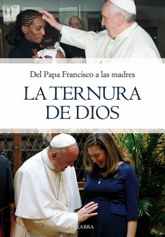 La ternura de Dios : del Papa Francisco a las madres - Francisco, Papa
