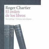 El orden de los libros : lectores, autores, bibliotecas en Europa entre los siglos XIV y XVIII