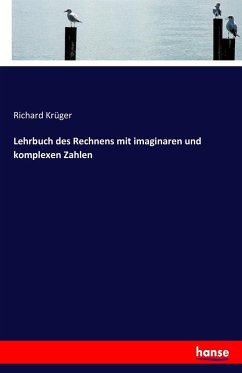 Lehrbuch des Rechnens mit imaginaren und komplexen Zahlen - Krüger, Richard