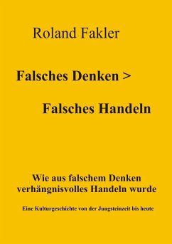 Falsches Denken > Falsches Handeln - Fakler, Roland