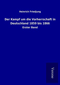 Der Kampf um die Vorherrschaft in Deutschland 1859 bis 1866 - Friedjung, Heinrich