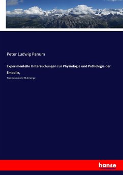 Experimentelle Untersuchungen zur Physiologie und Pathologie der Embolie, - Panum, Peter Ludwig
