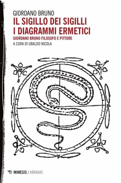 Il sigillo dei sigilli. I diagrammi ermetici. Giordano Bruno filosofo e pittore - Bruno, Giordano