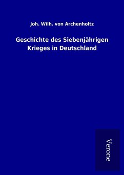 Geschichte des Siebenjährigen Krieges in Deutschland - Archenholtz, Joh. Wilh. von