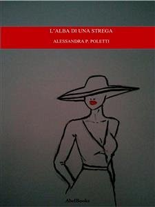 L'alba di una strega (eBook, ePUB) - P. Poletti, Alessandra