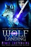 Wolf Landing (Alpha Underground, #3) (eBook, ePUB)