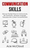 Communication Skills: Discover The Best Ways To Communicate, Be Charismatic, Use Body Language, Persuade & Be A Great Conversationalist (eBook, ePUB)