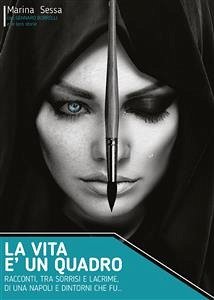 La vita è un quadro. Pennellate di sorrisi e lacrime (eBook, ePUB) - Sessa, Marina