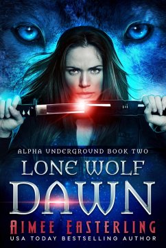 Lone Wolf Dawn (Alpha Underground, #2) (eBook, ePUB) - Easterling, Aimee