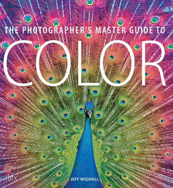 The Photographer's Master Guide to Colour (eBook, ePUB) The Photographer's Master Guide to Colour (eBook, ePUB)
