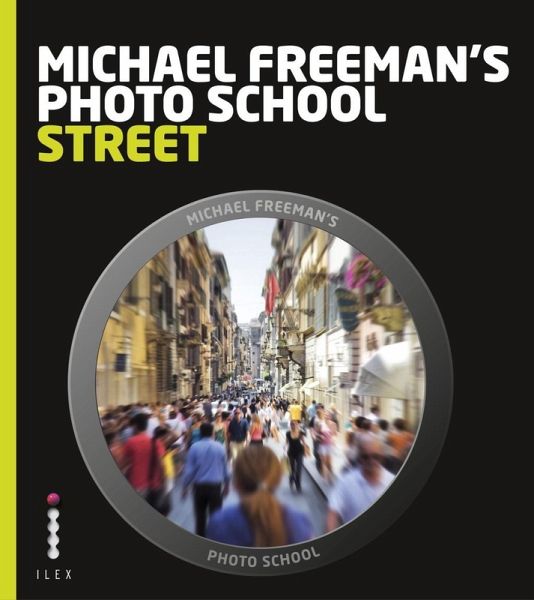 Michael Freeman's Photo School: Street Photography (eBook, ePUB) Michael Freeman's Photo School: Street Photography (eBook, ePUB)