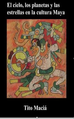 El Cielo, los Planetas y las Estrellas en la Cultura Maya (eBook, ePUB) Cover El Cielo, los Planetas y las Estrellas en la Cultura Maya (eBook, ePUB)