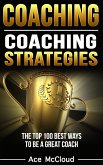 Coaching: Coaching Strategies: The Top 100 Best Ways To Be A Great Coach (eBook, ePUB)