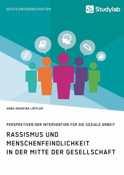 Rassismus und Menschenfeindlichkeit in der Mitte der Gesellschaft. Perspektiven der Intervention für die Soziale Arbeit (eBook, ePUB) - Löffler, Anna-Serafina