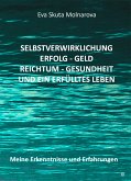 Selbstverwirklichung - Erfolg Geld - Reichtum Gesundheit und ein erfülltes Leben (eBook, ePUB)