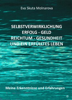 Selbstverwirklichung - Erfolg Geld - Reichtum Gesundheit und ein erfülltes Leben (eBook, ePUB) - Molnarova, Eva