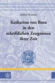 Katharina von Bora in den schriftlichen Zeugnissen ihrer Zeit (eBook, PDF)