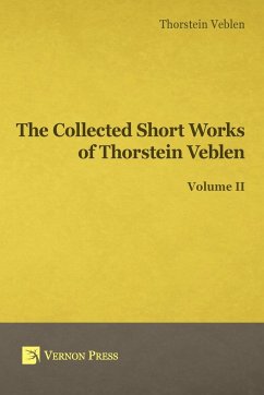 Collected Short Works of Thorstein Veblen - Volume II - Veblen, Thorstein Bunde