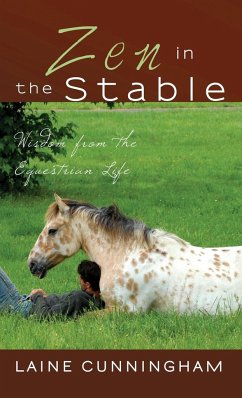 Zen in the Stable: Wisdom from the Equestrian Life - Cunningham, Laine