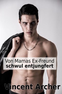 Von Mamas Ex-Freund schwul entjungfert (eBook, ePUB) - Archer, Vincent