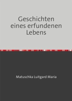 Geschichten eines erfundenen Lebens - Matuschka, Luitgard Maria