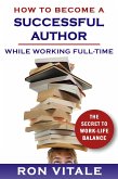 How to Be a Successful Writer While Working Full-Time: The Secret to Work-Life Balance (eBook, ePUB)