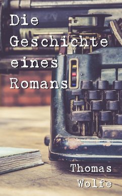 Die Geschichte eines Romans (eBook, ePUB) - Brunner, Bernd; Wolfe, Thomas; Schiebelhuth, Hans