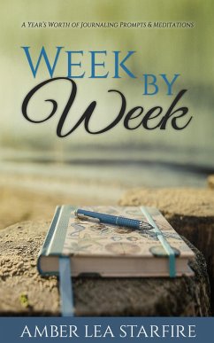 Week by Week: A Year's Worth of Journaling Prompts & Meditations (Journaling for Transformation, #1) (eBook, ePUB) - Starfire, Amber Lea
