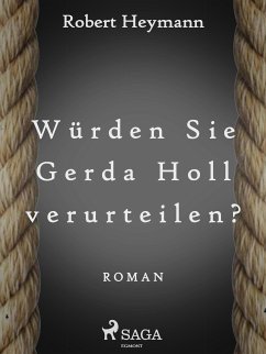 Würden Sie Gerda Holl verurteilen? (eBook, ePUB) - Heymann, Robert