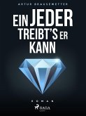 Ein jeder treibt's, wie er kann (eBook, ePUB)