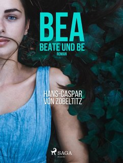 Bea, beate und Be (eBook, ePUB) - Zobeltitz, Hans-Caspar von