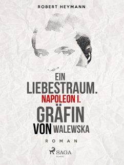Ein Liebestraum. Napoleon I. Gräfin von Walewska (eBook, ePUB) - Heymann, Robert