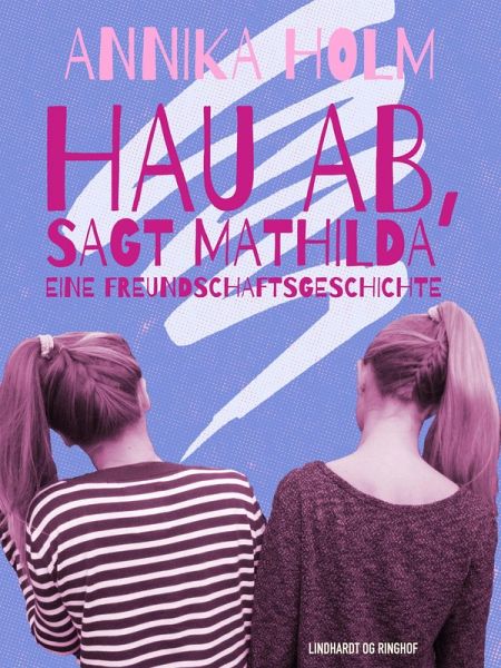 Hau ab, sagt Mathilda : eine Freundschaftsgeschichte (eBook, ePUB) Hau ab, sagt Mathilda : eine Freundschaftsgeschichte (eBook, ePUB)