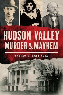 Hudson Valley Murder & Mayhem - Amelinckx, Andrew K.